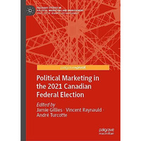 Political Marketing in the 2021 Canadian Federal Election [Hardcover]