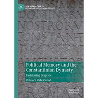 Political Memory and the Constantinian Dynasty: Fashioning Disgrace [Hardcover]