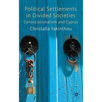 Political Settlements in Divided Societies: Consociationalism and Cyprus [Hardcover]