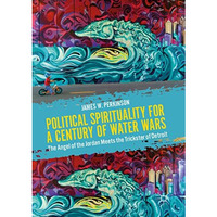 Political Spirituality for a Century of Water Wars: The Angel of the Jordan Meet [Paperback]