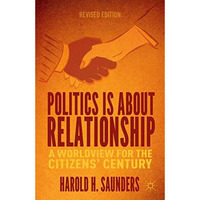 Politics Is about Relationship: A Blueprint for the Citizens Century [Paperback]