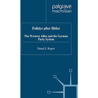 Politics after Hitler: The Western Allies and the German Party System [Paperback]