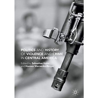 Politics and History of Violence and Crime in Central America [Hardcover]