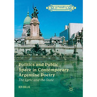 Politics and Public Space in Contemporary Argentine Poetry: The Lyric and the St [Paperback]