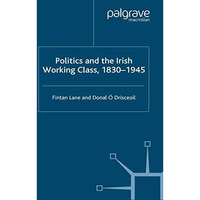 Politics and the Irish Working Class, 18301945 [Paperback]