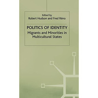 Politics of Identity: Migrants and Minorities in Multicultural States [Hardcover]