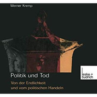 Politik und Tod: Von der Endlichkeit und vom politischen Handeln [Paperback]