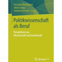 Politikwissenschaft als Beruf: Perspektiven aus Wissenschaft und Gesellschaft [Paperback]