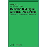 Politische Bildung im vereinten Deutschland: Geschichte, Konzeptionen und Perspe [Paperback]