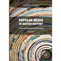 Popular Media in Kenyan History: Fiction and Newspapers as Political Actors [Paperback]