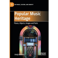 Popular Music Heritage: Places, Objects, Images and Texts [Paperback]