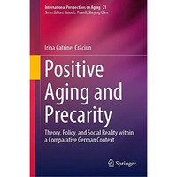 Positive Aging and Precarity: Theory, Policy, and Social Reality within a Compar [Hardcover]