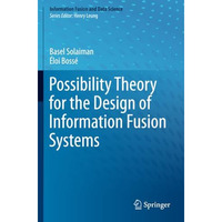 Possibility Theory for the Design of Information Fusion Systems [Paperback]