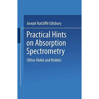 Practical Hints on Absorption Spectrometry: Ultra-Violet and Visible [Paperback]