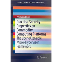 Practical Security Properties on Commodity Computing Platforms: The uber eXtensi [Paperback]