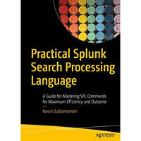 Practical Splunk Search Processing Language: A Guide for Mastering SPL Commands  [Paperback]