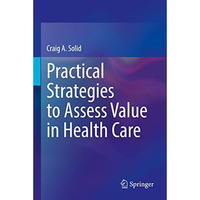 Practical Strategies to Assess Value in Health Care [Hardcover]