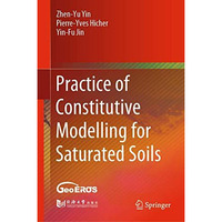 Practice of Constitutive Modelling for Saturated Soils [Hardcover]