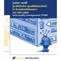 Praktische Qualit?tsarbeit in Krankenh?usern: ISO 9001:2000, Total Quality Manag [Paperback]