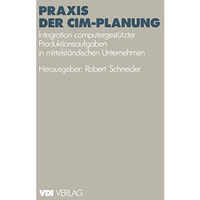 Praxis der CIM-Planung: Integration computergest?tzter Produktionsaufgaben in mi [Paperback]