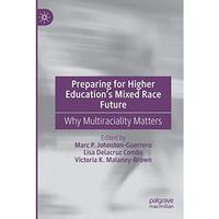 Preparing for Higher Educations Mixed Race Future: Why Multiraciality Matters [Paperback]