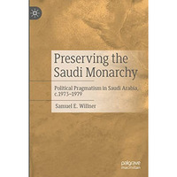 Preserving the Saudi Monarchy: Political Pragmatism in Saudi Arabia, c.1973-1979 [Hardcover]