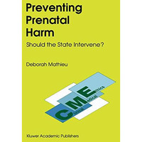 Preventing Prenatal Harm: Should the State Intervene? [Paperback]