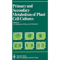 Primary and Secondary Metabolism of Plant Cell Cultures: Part 1: Papers from a S [Paperback]