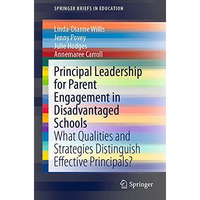 Principal Leadership for Parent Engagement in Disadvantaged Schools: What Qualit [Paperback]