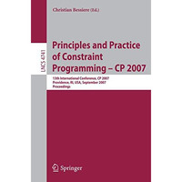 Principles and Practice of Constraint Programming - CP 2007: 13th International  [Paperback]