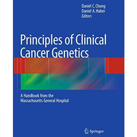 Principles of Clinical Cancer Genetics: A Handbook from the Massachusetts Genera [Hardcover]