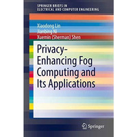 Privacy-Enhancing Fog Computing and Its Applications [Paperback]