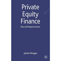 Private Equity Finance: Rise and Repercussions [Hardcover]