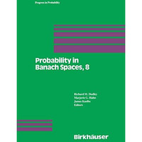 Probability in Banach Spaces, 8: Proceedings of the Eighth International Confere [Paperback]