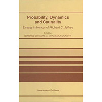 Probability, Dynamics and Causality: Essays in Honour of Richard C. Jeffrey [Hardcover]