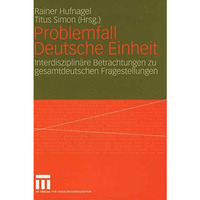 Problemfall Deutsche Einheit: Interdisziplin?re Betrachtungen zu gesamtdeutschen [Paperback]