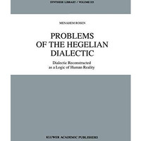 Problems of the Hegelian Dialectic: Dialectic Reconstructed as a Logic of Human  [Paperback]