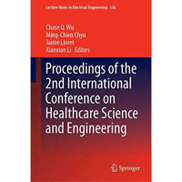 Proceedings of the 2nd International Conference on Healthcare Science and Engine [Hardcover]