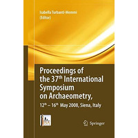 Proceedings of the 37th International Symposium on Archaeometry, 13th - 16th May [Paperback]