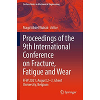 Proceedings of the 9th International Conference on Fracture, Fatigue and Wear: F [Paperback]