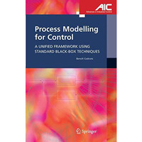 Process Modelling for Control: A Unified Framework Using Standard Black-box Tech [Hardcover]