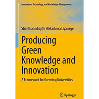 Producing Green Knowledge and Innovation: A Framework for Greening Universities [Hardcover]