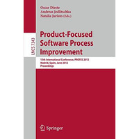 Product-Focused Software Process Improvement: 13th International Conference, PRO [Paperback]