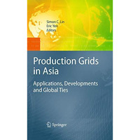 Production Grids in Asia: Applications, Developments and Global Ties [Hardcover]