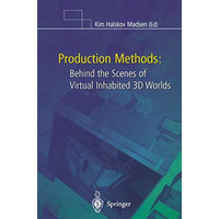 Production Methods: Behind the Scenes of Virtual Inhabited 3D Worlds [Paperback]