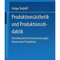 Produktions?sthetik und Produktionsdidaktik: Kunsttheoretische Voraussetzungen l [Paperback]