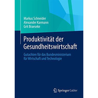 Produktivit?t der Gesundheitswirtschaft: Gutachten f?r das Bundesministerium f?r [Paperback]