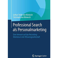 Professional Search als Personalmarketing: Eine Antwort auf das Recruiting-Dilem [Hardcover]