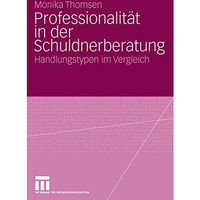 Professionalit?t in der Schuldnerberatung: Handlungstypen im Vergleich [Paperback]