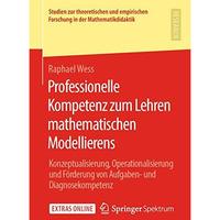 Professionelle Kompetenz zum Lehren mathematischen Modellierens: Konzeptualisier [Paperback]